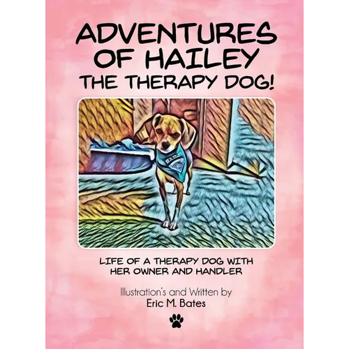 Adventures of Hailey The Therapy Dog!: Life of a Therapy dog with her owner and handler