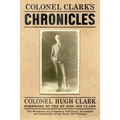 Colonel Clark's Chronicles: The Memories of a Canadian Politician, Journalist and Storyteller of the Early 20th Century