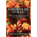 Sabores de Italia: Recetas Auténticas para tu Viaje Gastronómico