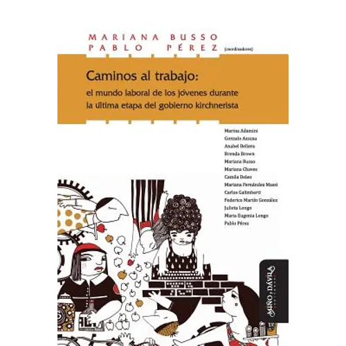 Caminos Al Trabajo: El Mundo Laboral de Los Jóvenes Durante La Última Etapa del Gobierno Kirchnerista