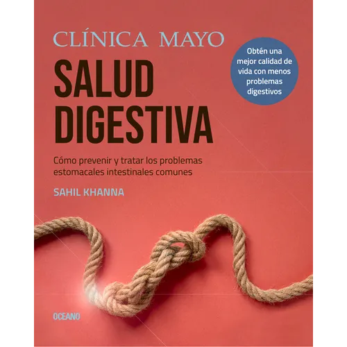 Clínica Mayo. Salud Digestiva.: Cómo Prevenir Y Tratar Los Problemas Estomacales E Intestinales Más Comunes