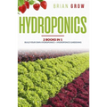 Hydroponics: 2 books in one Build your own hydroponics + Hydroponics gardening