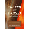 The End of the World as You Know It: What the Bible Really Says about the End Times (and Why It's Good News)