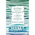A Guide Through the District of the Lakes in the North of England;With a Description of the Scenery, For the Use of Tourists and Residents