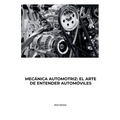 Mecanica Automotriz: El Arte de Entender Autómoviles