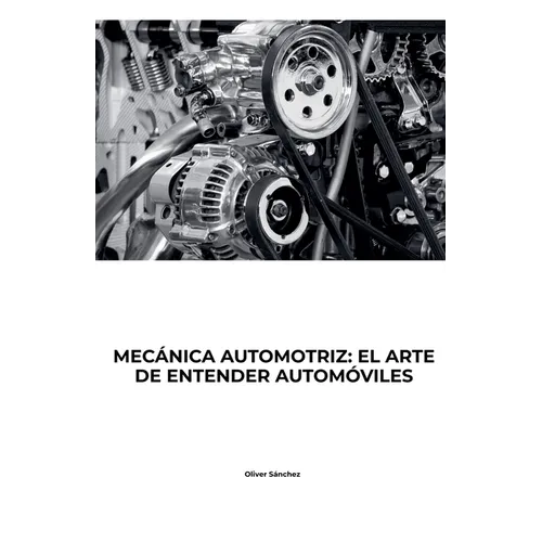 Mecanica Automotriz: El Arte de Entender Autómoviles