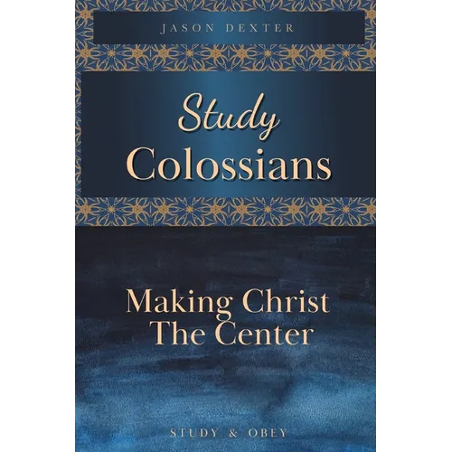 Study Colossians: Making Christ the Center