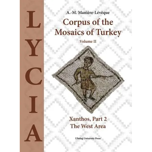 Corpus of the Mosaics of Turkey, Volume II: Xanthos, Part 2 - The West Area
