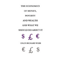 The Economics of Money, Poverty and Wealth and What We Should Do about It - First Ideas Edition