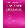 How To Write a Romance Short Story: Plan and publish incredible love stories FAST using simple templates, plotting tools and fun exercises
