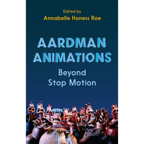 Aardman Animations: Beyond Stop-Motion