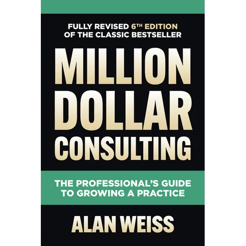 Million Dollar Consulting: The Professional's Guide to Growing a Practice