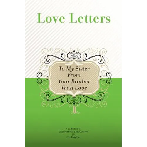 To My Sister, From Your Brother With Love: A Collection Of Inspirational Love Letters
