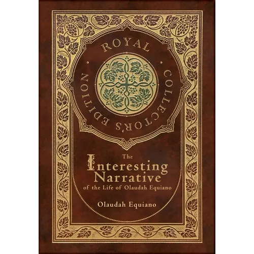 The Interesting Narrative of the Life of Olaudah Equiano (Royal Collector's Edition) (Annotated) (Case Laminate Hardcover with Jacket)