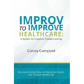 Improv to Improve Healthcare: A System for Creative Problem-Solving