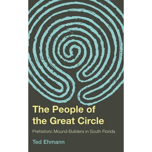 The People of the Great Circle: Prehistoric Mound Builders in South Florida