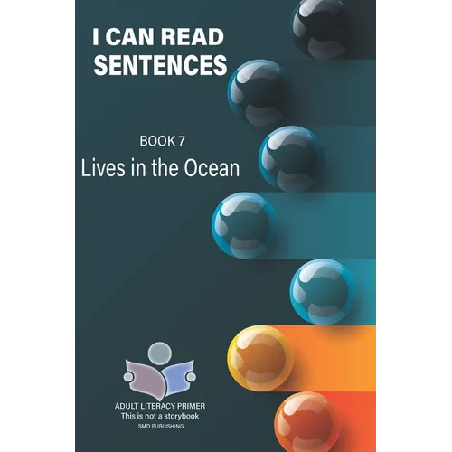 I Can Read Sentences Adult Literacy Primer (This is not a storybook): Book 7: Lives in the Ocean