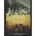 The Battle of Cannae and the Battle of Zama: The History and Legacy of the Second Punic War's Most Important Battles