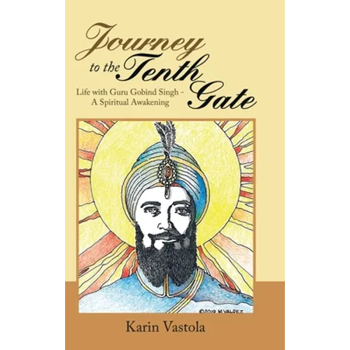 Journey to the Tenth Gate: Life with Guru Gobind Singh - a Spiritual Awakening
