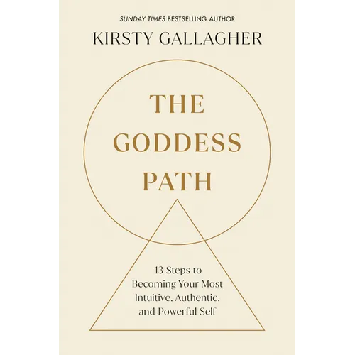 The Goddess Path: 13 Steps to Becoming Your Most Intuitive, Authentic, and Powerful Self