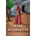 Mary Magdalene - A Woman With a Mission