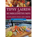 Tipsy Lairds and Rumbledethumps: Scotland's Food and Drink