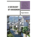A Sociology of Hikikomori: Experiences of Isolation, Family-Dependency, and Social Policy in Contemporary Japan