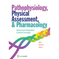 Pathophysiology, Physical Assessment, and Pharmacology: Advanced Integrative Clinical Concepts