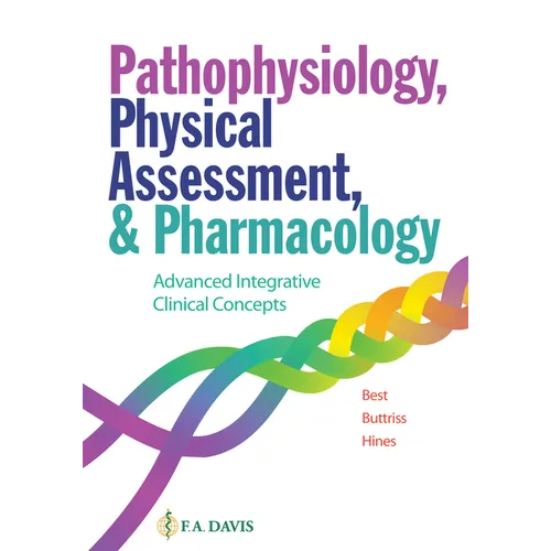 Pathophysiology, Physical Assessment, and Pharmacology: Advanced Integrative Clinical Concepts
