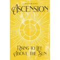 Ascension: Rising to Life above the Sun