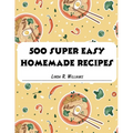 500 Super Easy Homemade Recipes