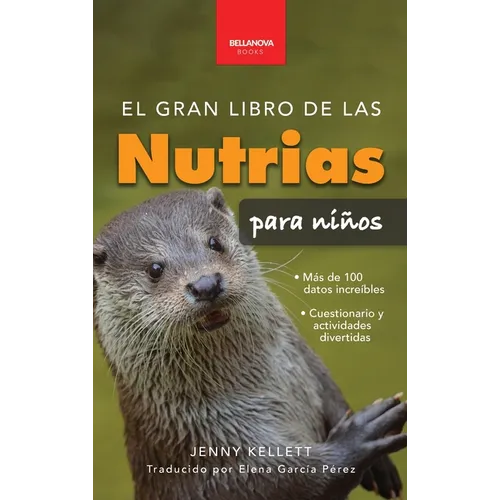 El gran libro de las nutrias para niños: Datos sobre nutrias, nutrias marinas y de río, 100+ datos, crías, conservación, uso de herramientas y cuestio