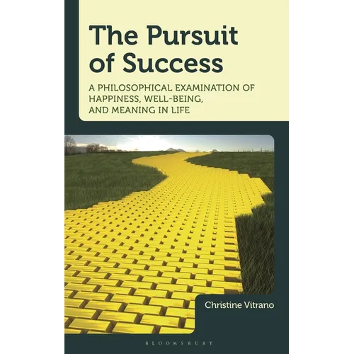 The Pursuit of Success: A Philosophical Examination of Happiness, Well-Being, and Meaning in Life