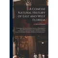 A Concise Natural History of East and West Florida: Containing an Account of the Natural Produce of All the Southern Part of British America in the Th