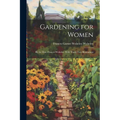 Gardening for Women: By the Hon. Frances Wolseley. With Thirty-Two Illustrations