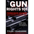 Gun Rights 101: Firing Back Against Gun Control's Biggest Lies