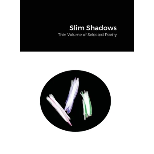 Slim Shadows; Thin Volume of Selected Poetry