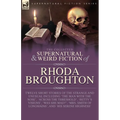 The Collected Supernatural and Weird Fiction of Rhoda Broughton: Twelve Short Stories of the Strange and Unusual Including 'The Man with the Nose', 'A