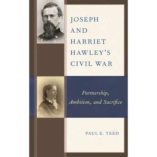 Joseph and Harriet Hawley's Civil War: Partnership, Ambition, and Sacrifice