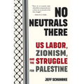 No Neutrals There: Us Labor, Zionism, and the Struggle for Palestine