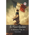 The French Revolution A History Vol. II