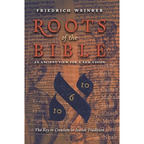 Roots of the Bible: An Ancient View For a New Vision (The Key to Creation in Jewish Tradition)