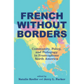 French Without Borders: Community, Policy, and Pedagogy in Francophone North America