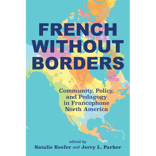 French Without Borders: Community, Policy, and Pedagogy in Francophone North America