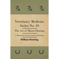 Veterinary Medicine Series No. 19 - The Art of Horse-Shoeing - A Manual for Farriers and Veterinarians