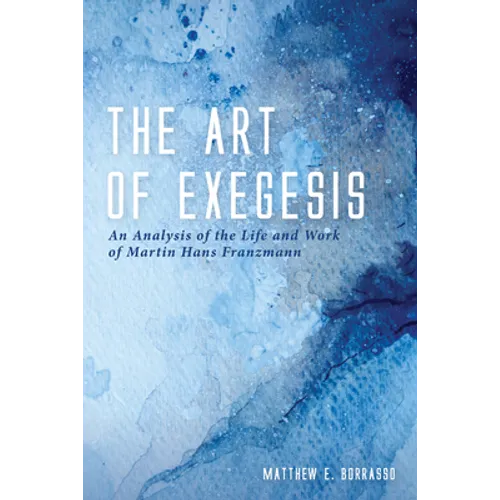 The Art of Exegesis: An Analysis of the Life and Work of Martin Hans Franzmann