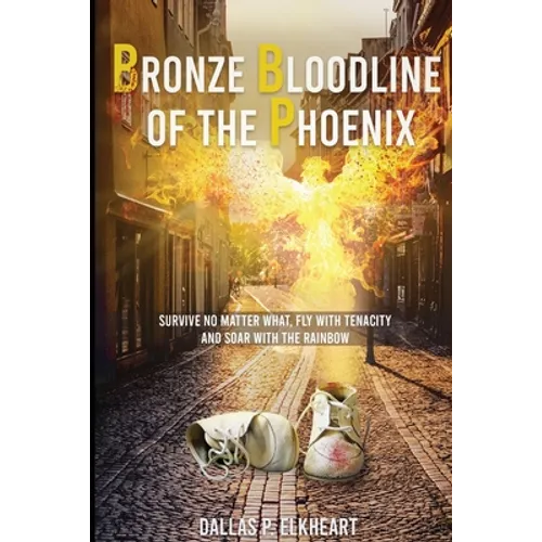 Bronze Bloodline of the Phoenix: An Unwanted Little Girl, Born with a Very Special Gift