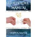 God's Love Manual: A How-to Guide for Building Successful Relationships