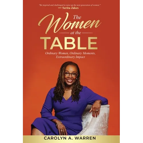 The Women at the Table: Ordinary Women, Ordinary Moments, Extraordinary Impact