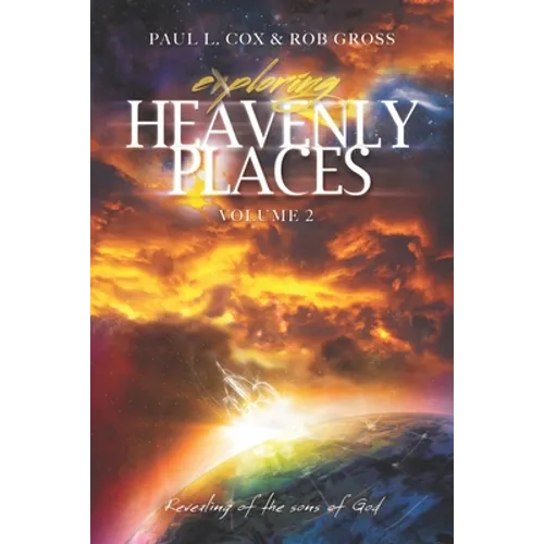 Exploring Heavenly Places Volume 2: Revealing of the sons of God